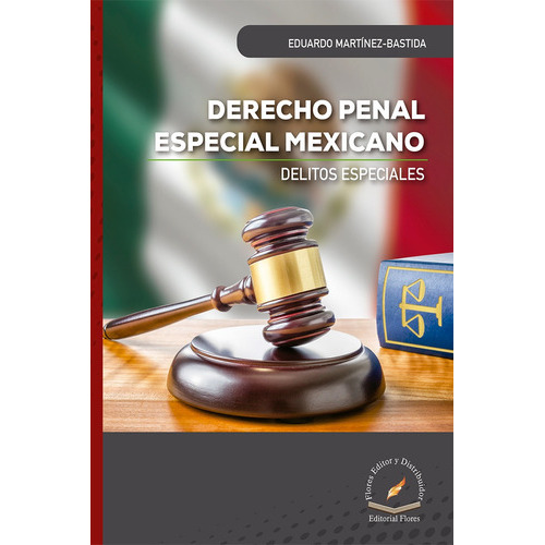 Derecho Penal Especial Mexicano, De Eduardo Martínez-bastida., Vol. 1. Editorial Flores Editor Y Distribuidor, Tapa Blanda En Español, 2019