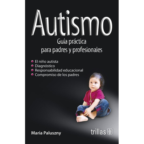 Autismo Guía Practica Para Padres Y Profesionales, De Paluszny, Maria., Vol. 1. Editorial Trillas, Tapa Blanda, Edición 1a En Español, 1987