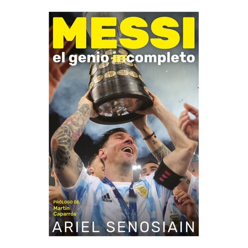 Libro Messi, El Genio Completo - Senosian, de Senosiain, Ariel. Editorial Ateneo, tapa blanda en español, 2021