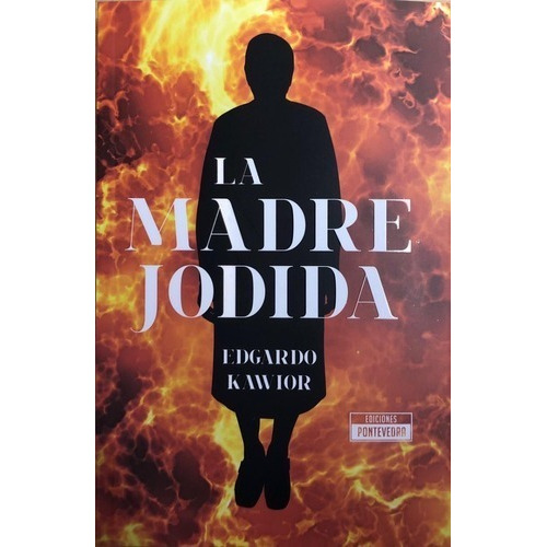 La Madre Jodida, de Edgardo Kawior. Editorial Pontevedra, tapa blanda en español, 2020