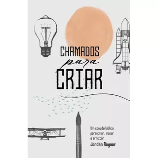 Chamados Para Criar: Um Convite Bíblico Para Criar, Inovar E Arriscar, De Raynor, Jordan. Vida Melhor Editora S.a, Capa Mole Em Português, 2022