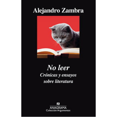 No Leer. Crónicas Y Ensayos Sobre Literatura, De Zambra, Alejandro. Editorial Anagrama En Español