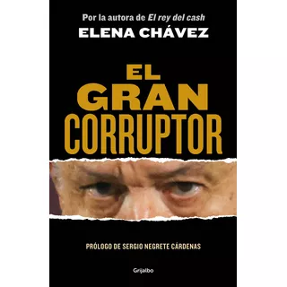 El Gran Corruptor: Blanda, De Elena Chávez., Vol. 1.0. Penguin Random House Grupo Editorial, Tapa Blanda, Edición 2023 En Español, 2023