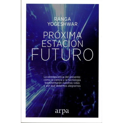Próxima estación Futuro: No, de RANGA YOGESHWAR. Editorial ARPA, tapa blanda en español, 1