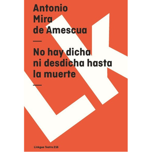 No Hay Dicha Ni Desdicha Hasta La Muerte, De Antonio Mira De Amescua. Editorial Linkgua Red Ediciones En Español
