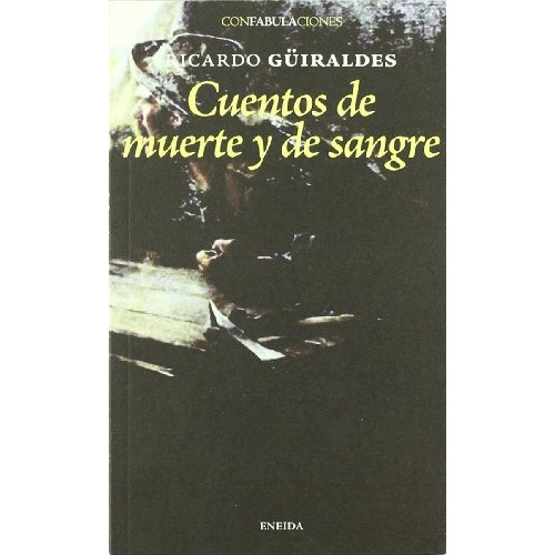 Cuentos De Muerte Y De Sangre, De Guiraldes, Ricardo. Serie N/a, Vol. Volumen Unico. Editorial Eneida, Tapa Blanda, Edición 1 En Español