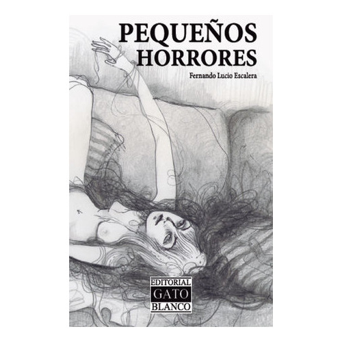 Pequeños Horrores, De Lucio Escalera, Fernando. Editorial Gato Blanco, Tapa Blanda, Edición 2022.0 En Español