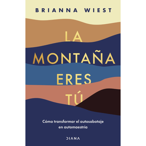 La montaña eres tú: Español, de Wiest, Brianna. Serie Diana, vol. 1. Editorial Diana, tapa blanda, edición 1.0 en español, 2022