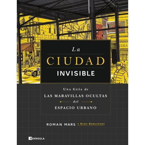 Ciudad Invisible, La: Una Guia De Las Maravillas Ocultas Del Espacio Urbano, De Roman; Kohlstedt Kurt Mars. Editorial Peninsula En Español