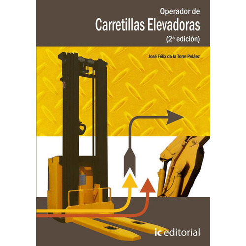 Operador de carretillas elevadoras, de De la Torre Peláez, José Félix. IC Editorial, tapa blanda en español