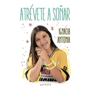 Libro Atrévete A Soñar - Ignacia Antonia- Original 