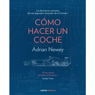 Libro Cómo Hacer Un Coche - Adrian Newey - Cúpula