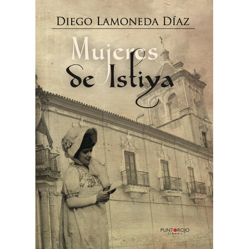 Mujeres De Istiya, de Lamoneda Díaz , Diego.., vol. 1. Editorial Punto Rojo Libros S.L., tapa pasta blanda, edición 1 en español, 2016