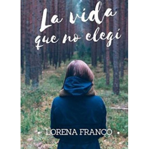 La Vida Que No Elegi - Lorena Franco