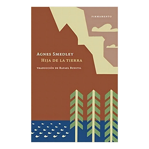 Hija De La Tierra, De Agnes Smedley. Serie N/a, Vol. Volumen Unico. Editorial Firmamento, Tapa Blanda, Edición 1 En Español