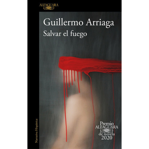 Salvar el fuego, de Guillermo Arriaga. Editorial Alfaguara, tapa blanda en español, 2020