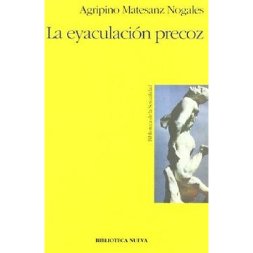 La eyaculación precoz, de Matesanz Nogales, Agripino. Editorial Biblioteca Nueva, tapa blanda en español, 2000