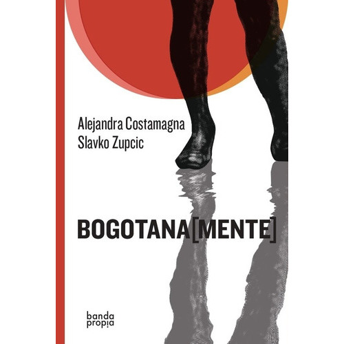 BOGOTANA (MENTE) (Nuevo) - COSTAMAGNA ZUPCIC, de COSTAMAGNA ZUPCIC. Editorial Banda Propia en español
