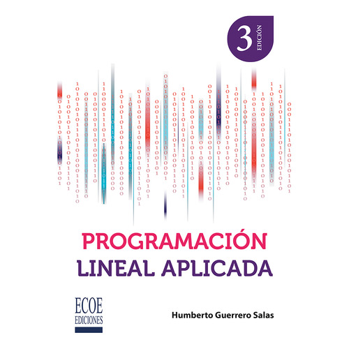 Programación Lineal Aplicada: 3ra Edición, De Humberto Guerrero Salas. Editorial Ecoe Edicciones Ltda, Tapa Blanda, Edición 2022 En Español