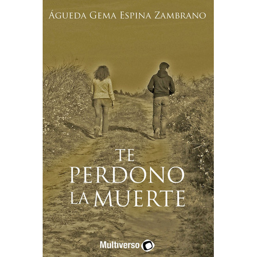 Te perdono la muerte, de Águeda GemaEspina Zambrano. Editorial Multiverso, tapa blanda en español, 2022