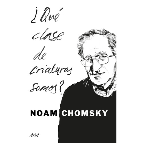 ¿Qué clase de criaturas somos?, de Chomsky, Noam. Serie Fuera de colección Editorial Ariel México, tapa blanda en español, 2017