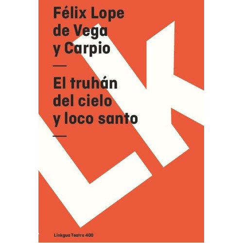 El Truhán Del Cielo Y Loco Santo, De Félix Lope De Vega Y Carpio. Editorial Linkgua Red Ediciones En Español