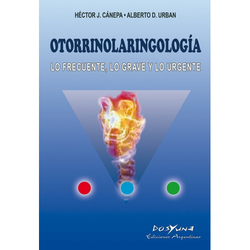 Otorrinolaringología Lo Frecuente Lo Grave Y Lo Urgente