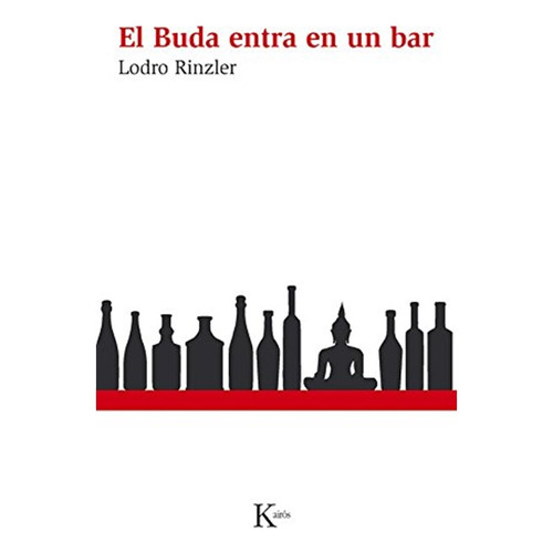 El Buda entra en un bar: Una guía de vida para una nueva generación, de Rinzler, Lodro. Editorial Kairos, tapa blanda en español, 2015