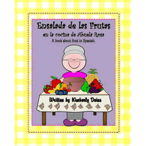 Ensalada De Las Frutas: En La Cocina De Abuela Rosa, De Deins, Kimberly. Editorial Createspace, Tapa Blanda En Español