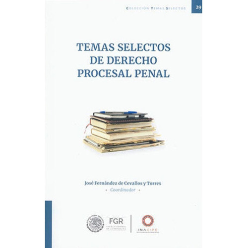 Temas Selectos De Derecho Procesal Penal, De Fernández De Cevallos Y Torres, José. Editorial Inacipe, Tapa Blanda, Edición 1.ª Ed. En Español, 2022