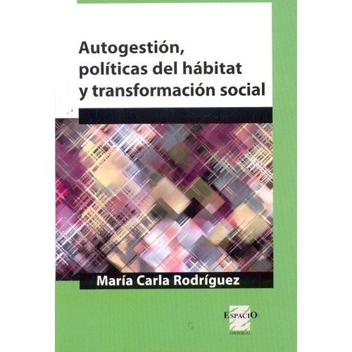 Autogestion, Politicas Del Habitat Y Transformacion, de RODRIGUEZ, MARIA CARLA. Espacio Editorial en español