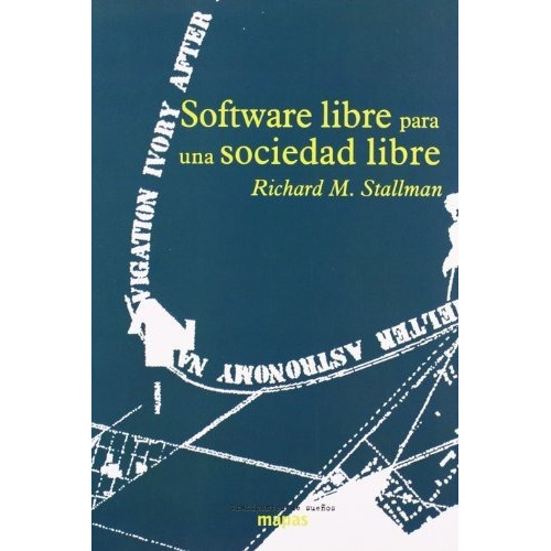 Software libre para una sociedad libre, de Richard M. Stallman. Editorial Traficantes de sueños, tapa blanda en español, 2004