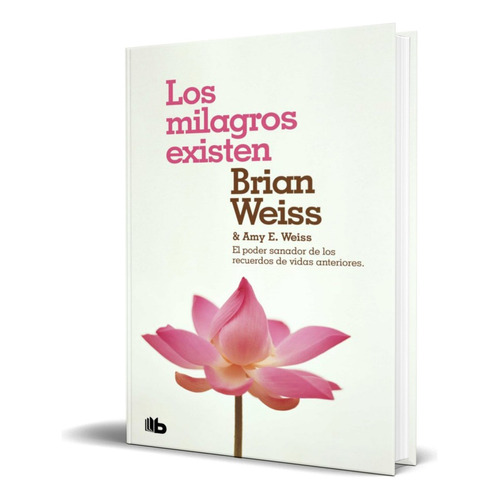 Los Milagros Existen, De Brian Weiss,amy E. Weiss. Editorial B De Bolsillo, Tapa Blanda En Español, 2019