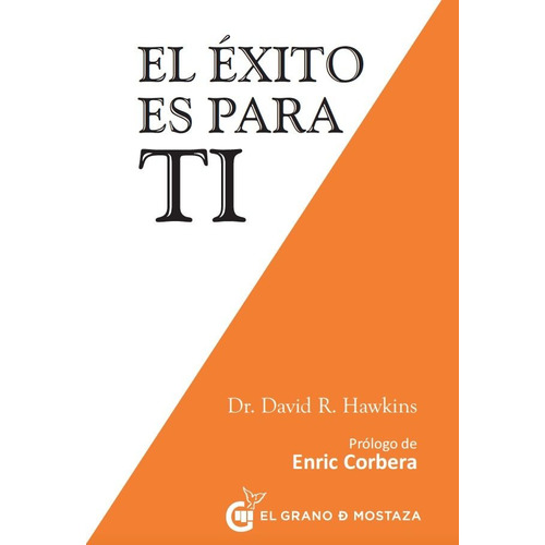 EL EXITO ES PARA TI, de David R. Hawkins. Editorial EL GRANO DE MOSTAZA en español, 2017