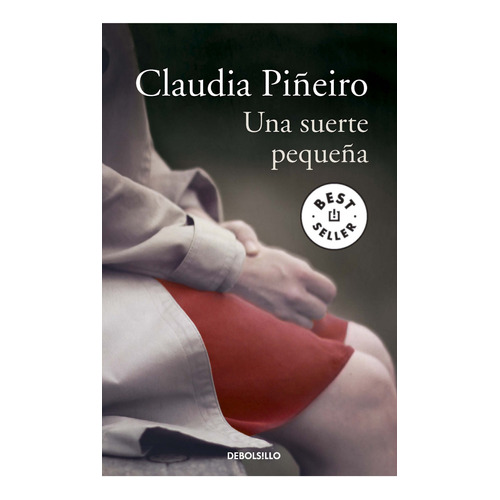 Una Suerte Pequeña - Claudia Piñeiro - Debolsillo Rh