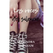 Cuentos:  Las Voces Del Silencio  De Alejandra Abraham