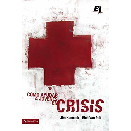 Como Ayudar A Jovenes En Crisis, De Jim Hancock. Editorial Vida, Tapa Blanda En Español, 2007