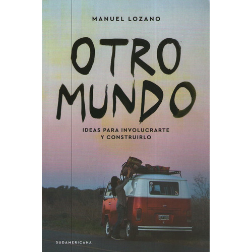 Libro Otro Mundo - Manuel Lozano, de Lozano, Manuel. Editorial Sudamericana, tapa blanda en español, 2016