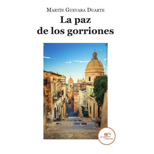 La paz de los gorriones, de Martín Guevara Duarte. Editorial Europa Edizioni, tapa blanda en español, 2023
