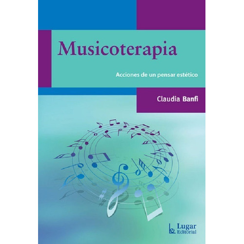 Musicoterapia, Acciones De Un Pensar Estetico - Banfi - Lug