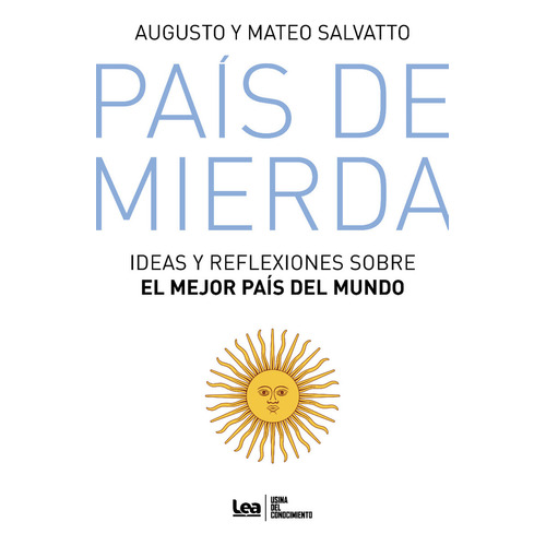 PAIS DE MIERDA: IDEAS Y REFLEXIONES SOBRE EL MEJOR PAIS DEL MUNDO, de SALVATTO, AUGUSTO. Editorial LEA, tapa blanda, edición 2023 en español, 2023