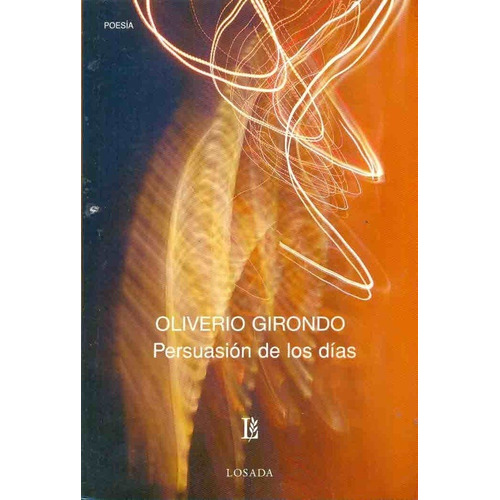 Persuasion De Los Dias - Oliverio Girondo