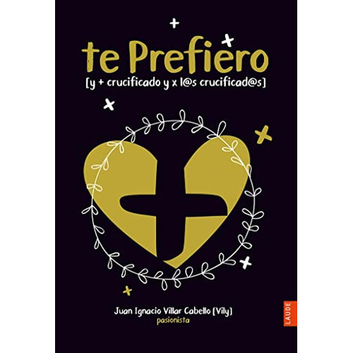 Te Prefiero: [y + Crucificado Y X L@s Crucificad@s] (laude), De Villar Cabello, Juan Ignacio. Editorial Edelvives, Tapa Pasta Blanda, Edición 1 En Español, 2021