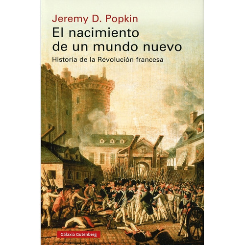 NACIMIENTO DE UN MUNDO NUEVO, EL - JEREMY D. POPKIN, de JEREMY D. POPKIN. Editorial GALAXIA GUTENBERG en español