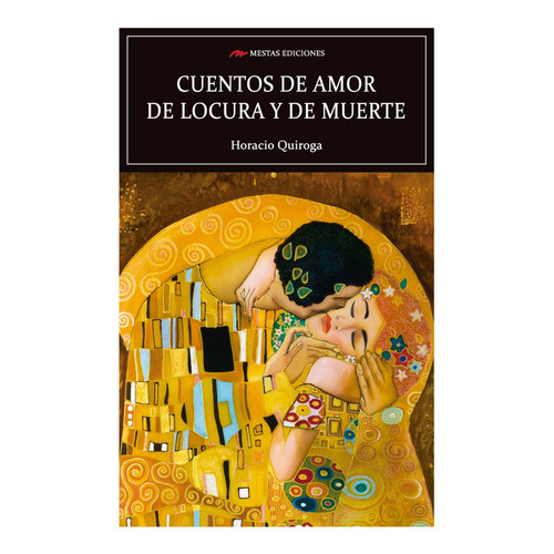 Cuentos De Amor, Locura Y Muerte, De Quiroga, Horacio. Editorial Mestas Ediciones, Tapa Blanda, Edición 1 En Español, 2019