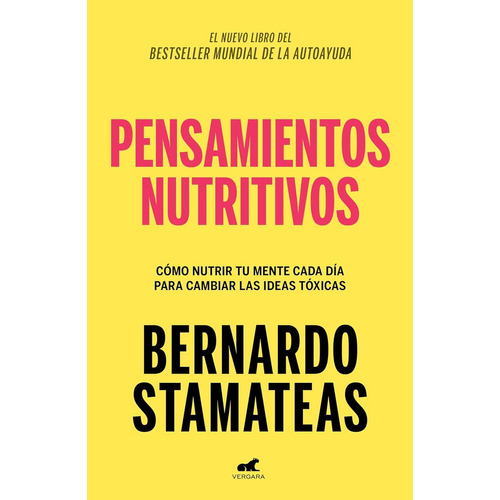 Pensamientos nutritivos: Cómo nutrir tu mente cada día para cambiar las ideas tóxicas, de Bernardo Stamateas. Serie 0.0, vol. 1.0. Editorial Vergara, tapa blanda, edición 1.0 en español, 2024