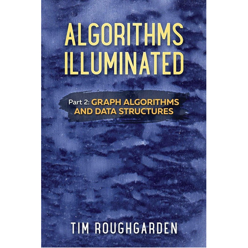 Algorithms Illuminated (part 2): Graph Algorithms And Data Structures, De Tim Roughgarden. Editorial Soundlikeyourself Publishing, Llc, Tapa Blanda En Inglés, 2018