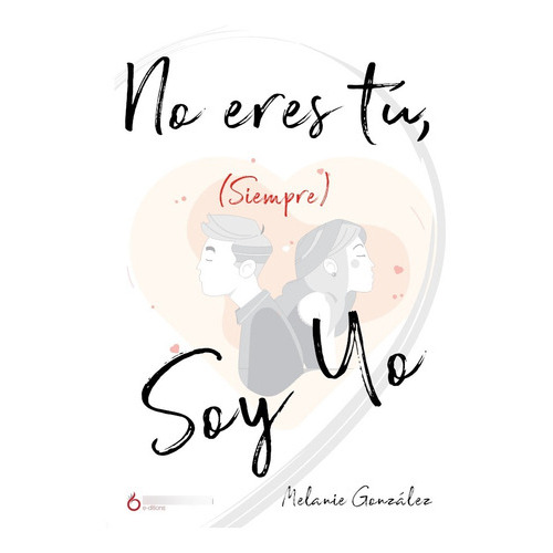 No Eres Tú, (siempre) Soy Yo, De Melanie González. Editorial Hakabooks, Tapa Blanda En Español, 2019