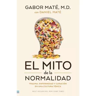 El Mito De La Normalidad, De Gabor Mate. Editorial Tendencias, Tapa Blanda En Español