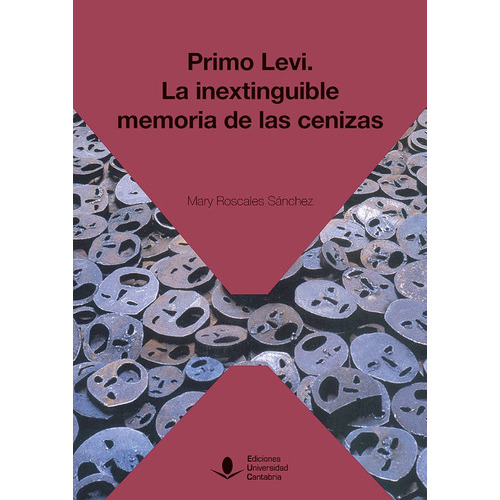 Primo Levi: la inextinguible memoria de las cenizas, de Roscales Sánchez, Mary. Editorial Ediciones Universidad de Cantabria, tapa blanda en español